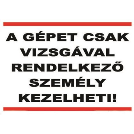 A gépet csak vizsgával rendelkezõ személy kezelheti - fólia