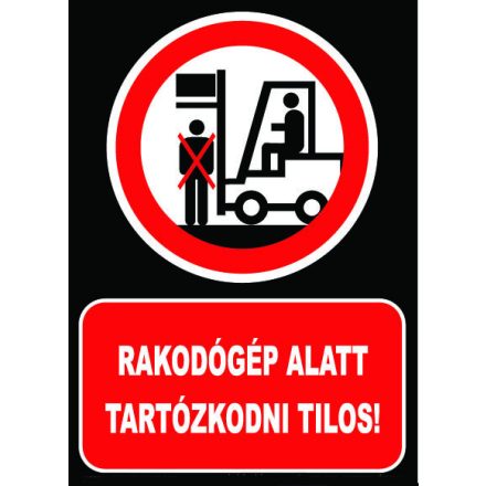 Rakodógép alatt tartózkodni tilos - fólia