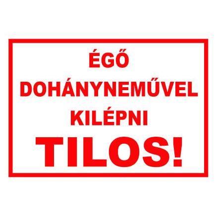 Égõ dohánynemûvel kilépni tilos - fólia