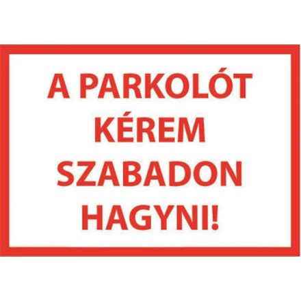 Parkolót kérem szabadon hagyni - tábla