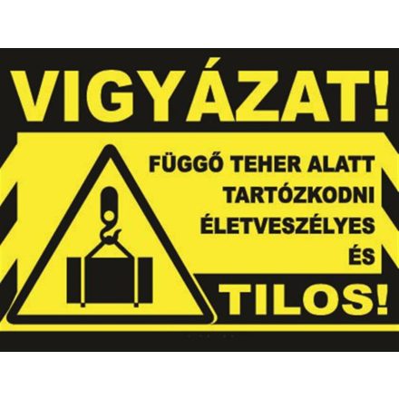 Vigyázat függõ teher alatt tartózkodni életveszélyes és tilos! - tábla