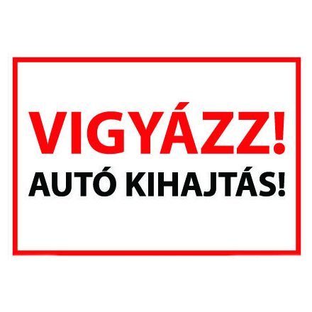 Vigyázz! Autó kihajtás! - tábla