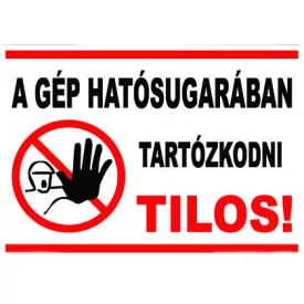 A gép hatósugarában tartózkodni tilos! - tábla