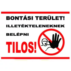   Bontási terület illetékteleneknek belépni tilos! - tábla