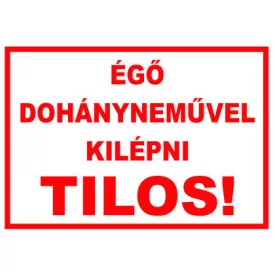 Égõ dohánynemûvel kilépni tilos! - tábla