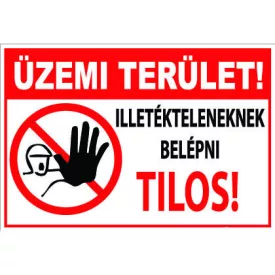 Üzemi terület! Illetékteleneknek belépni tilos! - tábla