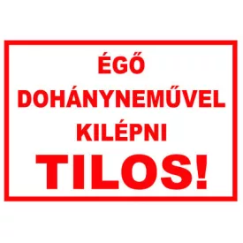 Égõ dohánynemûvel kilépni tilos! - tábla